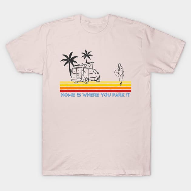 Van Life Home is where you park it Surf Girl T-Shirt by Surfer Dave Designs